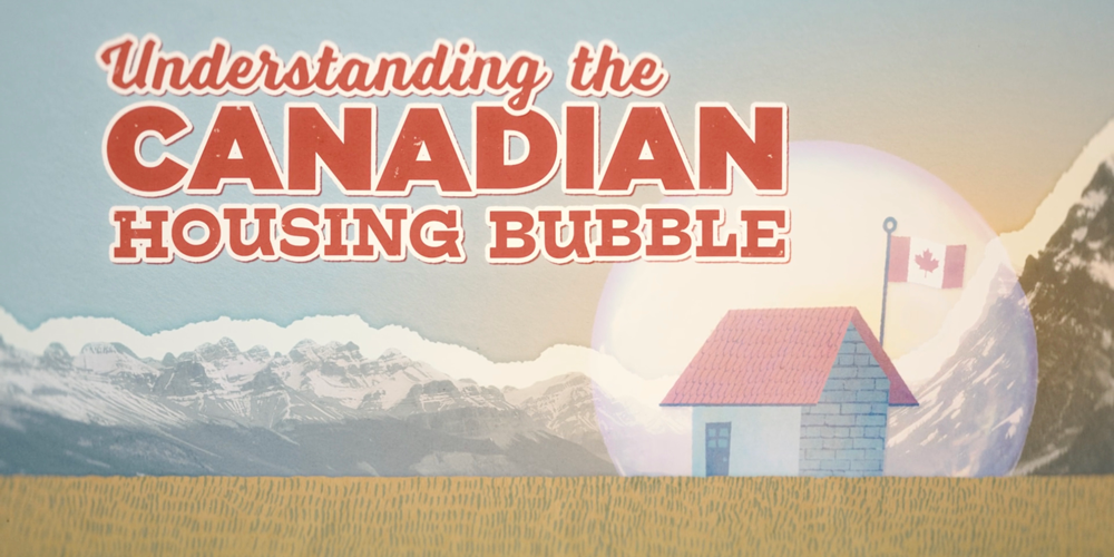 Understanding the Canadian Housing Bubble